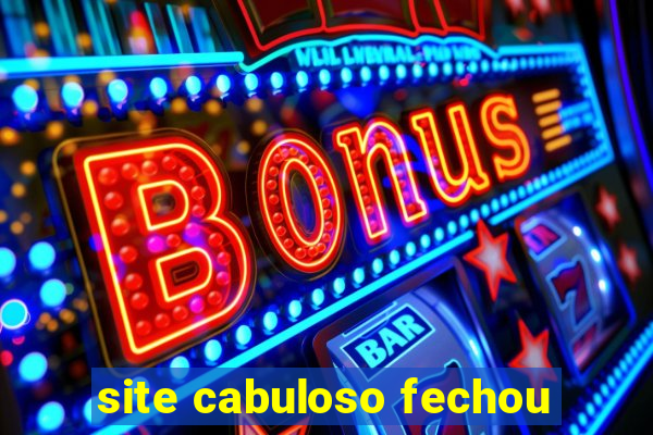 site cabuloso fechou